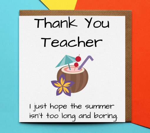 Teacher thank you card - I Hope The Summer Isn't Too Long